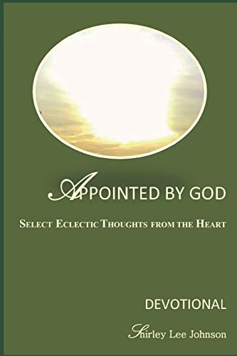 Appointed By God: Select Eclectic Thoughts From The Heart