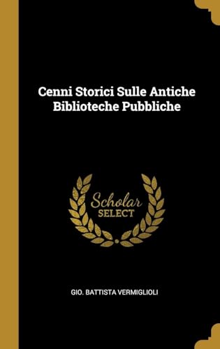 Cenni Storici Sulle Antiche Biblioteche Pubbliche (Italian Edition)