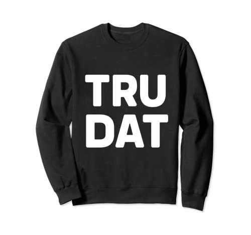 Image of Tru Dat Apparel that is true, Amen ,Slang ,Island , Jamaica Sweatshirt