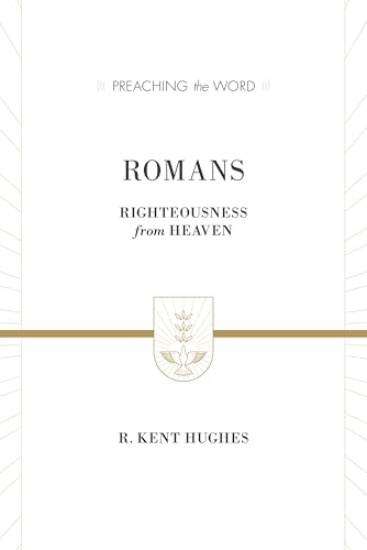 Romans: Righteousness from Heaven (Preaching the Word)