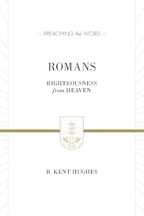 Romans: Righteousness from Heaven (ESV Edition) ESV Edition Romans: Righteousness from Heaven (ESV Edition) ESV Edition book cover