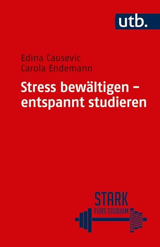 Stress bewältigen - entspannt studieren (Stark fürs Studium)