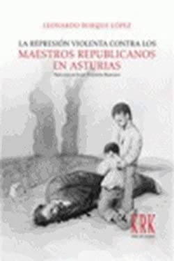 Portada de La Represion Violenta Contra los Maestros Republicanos en Asturias