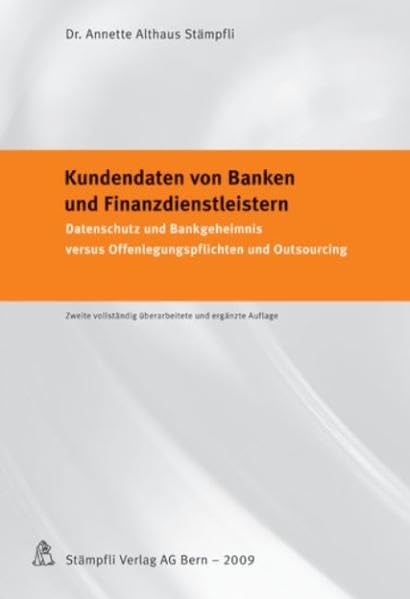 Kundendaten von Banken und Finanzdienstleistern: Datenschutz und Bankgeheimnis versus Offenlegungspflichten und Outsourcing