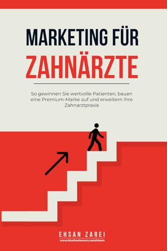 Marketing für Zahnärzte: So gewinnen Sie wertvolle Patienten, bauen eine Premium-Marke auf und erweitern Ihre Zahnarztpraxis (German Edition) image 2
