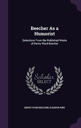 Beecher As a Humorist: Selections From the Published Works of Henry Ward Beecher