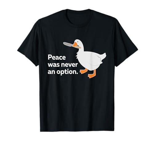 Peace Was Never An Option Goose Meme Idea Regalo Maglietta