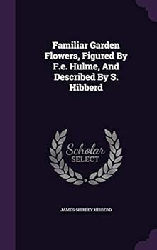 Hardcover Familiar Garden Flowers, Figured By F.e. Hulme, And Described By S. Hibberd Book