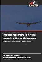 Intelligenza animale, civiltà animale e Homo Dinosaurus: Coscienza e neurofilosofia indù - Il re naga Anantha (Italian Edition) 6203892858 Book Cover