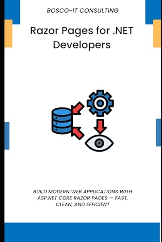 Razor Pages for .NET Developers: Build Modern Web Applications with ASP.NET Core Razor Pages — Fast, Clean, and Efficient