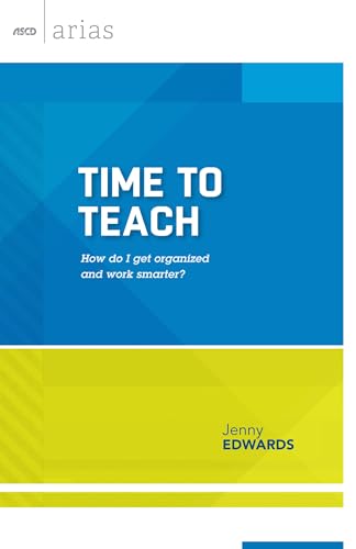 Time to Teach: How do I get organized and work smarter? (ASCD Arias)