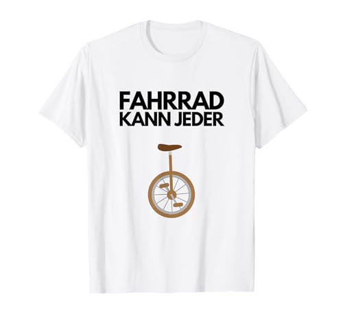 Einrad Fahrrad Kann Jeder Einradfahrer Unicycle Geschenkidee T-Shirt
