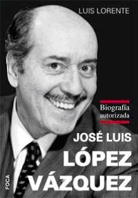 Jose Luis Lopez Vazquez: Biografia Autorizada