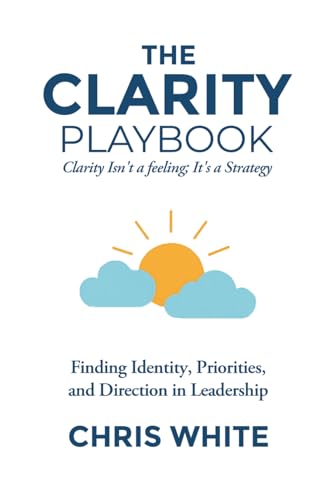 The Clarity Playbook: Clarity isn't a feeling, its a Strategy