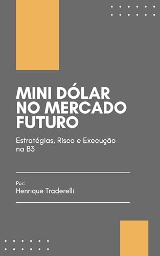 Mini Dólar no Mercado Futuro: Estratégias, Risco e Execução na B3...