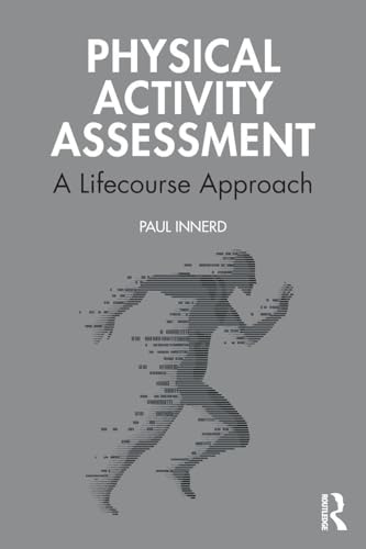 Physical Activity Assessment: A Lifecourse Approach (Routledge Research in Physical Activity and Health)