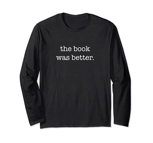 Funny Sarcastic Book Lover Shirt The Book Was Better Manga Larga