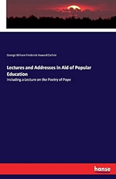 Lectures and Addresses in Aid of Popular Education: Including a Lecture On the Poetry of Pope