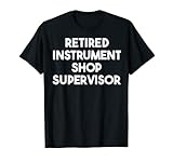 Supervisor de tienda de instrumentos jubilado Camiseta
