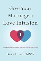 Give Your Marriage a Love Infusion: Unlock the Power of Love and Experience Unbreakable Oneness 0982420463 Book Cover
