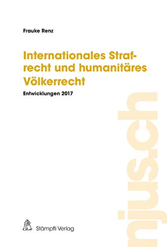 Internationales Strafrecht und humanitäres Völkerrecht: Entwicklungen ...
