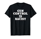 Gun Control Is Racist Anti Gun Reform Pro Gun Tees