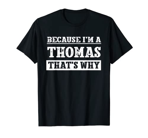 Because I'm A Thomas Last Name Funny Family Reunion T-Shirt
