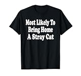 Le plus susceptible de ramener à la maison un chaton d'adoption de chat errant T-Shirt