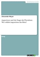 Augustinus und die Frage der Theodizee. Wie erklärt Augustinus das Böse? 3668080550 Book Cover
