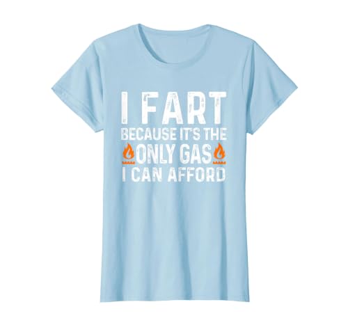 I Fart It's Then Only Gas I Can Afford - Sarcastic Saying T-Shirt, Women, Baby Blue, Small