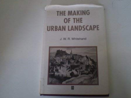 The Making of the Urban Landscape (INSTITUTE OF BRITISH GEOGRAPHERS SPECIAL PUBLICATIONS)