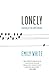 Lonely: Learning to Live with Solitude  A Boldly Honest First Memoir on a Debilitating Disorder