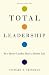 Total Leadership: Be a Better Leader, Have a Richer Life