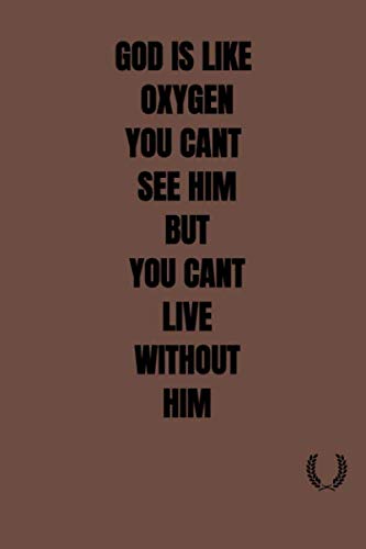 God is like oxygen you cant see him but you cant live without him: Lined notebook