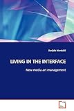  LIVING IN THE INTERFACE: New media art management
