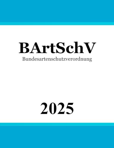 Bundesartenschutzverordnung BArtSchV: Verordnung zum Schutz wild lebender Tier- und Pflanzenarten