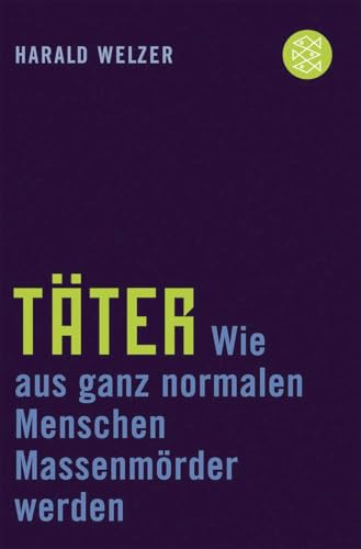 Täter: Wie aus ganz normalen Menschen Massenmörder werden (Die Zeit des Nationalsozialismus – »Schwarze Reihe«)