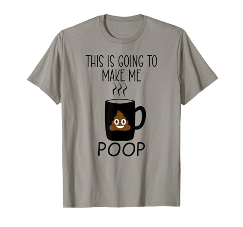 Funny Coffee Mug This is Going to Make Me Poop Cup of Coffee Camiseta