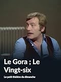  Le Gora ; Le Vingt-six (Le petit théâtre du dimanche)