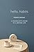 Hello, Habits: A Minimalist's Guide to a Better Life