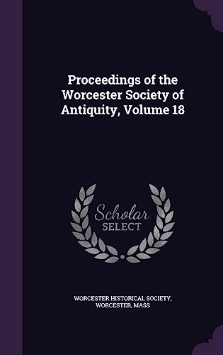 Proceedings of the Worcester Society of Antiquity, Volume 18