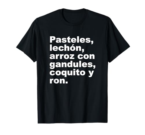 Pasteles Lechon Arroz Con Gandules Coquito Boricua T-Shirt