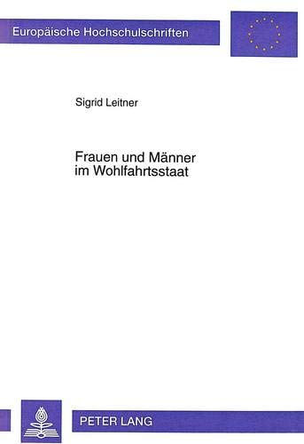 Frauen und Männer im Wohlfahrtsstaat: Zur strukturellen Umsetzung von Geschlechterkonstruktionen in
