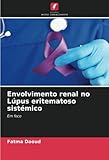 lupus eritematoso sistemico fisiopatologia  Envolvimento renal no Lúpus eritematoso sistémico: Em foco