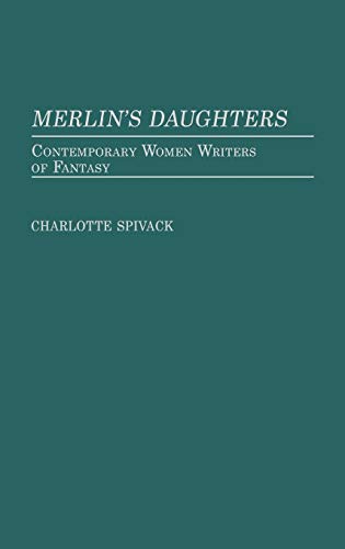 Merlin's Daughters: Contemporary Women Writers of Fantasy (Contributions in Criminology and Penology)