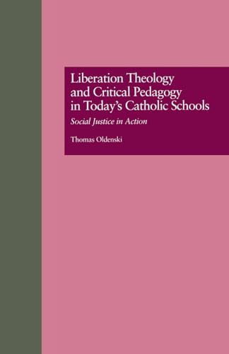 Liberation Theology and Critical Pedagogy in Today's Catholic Schools (Critical Education Practice)