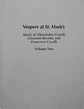 Vespers at St. Mark's: Music of Alessandro Grandi, Giovanni Rovetta, and Francesco Cavalli (Studies in musicology)