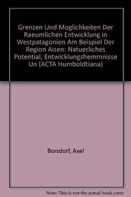 Grenzen Und Moglichkeiten Der Raeumlichen Entwicklung in Westpatagonien Am Beispiel Der Region Aisen: Natuerliches Potential, Entwicklungshemmnisse ... Peripherieraum (Acta Humboldtiana) Perfect Paperback – 1 Dec. 1987