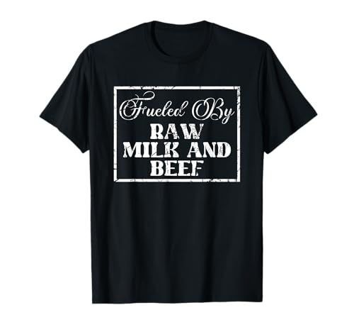 Fueled By Raw Milk And Beef | Ketosis | Ketogenic Keto Diet T-Shirt