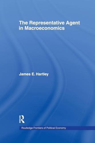 The Representative Agent in Macroeconomics (Routledge Frontiers of Political Economy)